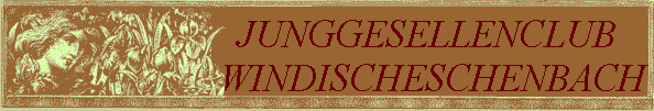 JUNGGESELLENCLUB 
  WINDISCHESCHENBACH